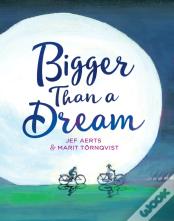 Bigger Than A Dream