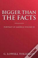 Bigger Than The Facts