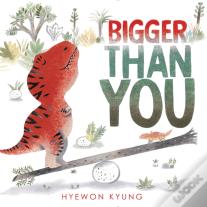 Bigger Than You