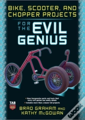 Bike, Scooter, And Chopper Projects For The Evil Genius