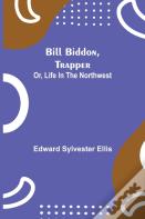 Bill Biddon, Trapper; Or, Life In The Northwest