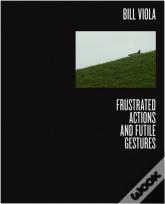 Bill Viola: Frustrated Actions And Futile Gestures