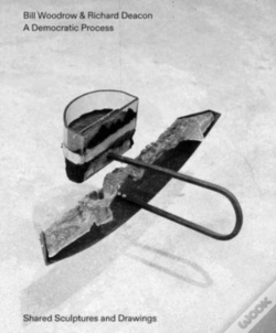Capa do artigo Bill Woodrow & Richard Deacon - A Democratic Process: Shared Sculptures And Drawings
