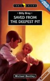 Billy Bray: Saved From The Deepest Pit