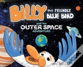 Billy The Friendly Blue Bird And His Outer Space Adventure