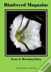 Bindweed Magazine Issue 1: Morning Glory
