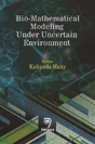 Bio-Mathematical Modeling Under Uncertain Environment - Preview