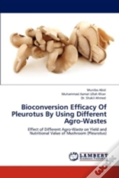 Bioconversion Efficacy Of Pleurotus By Using Different Agro-Wastes