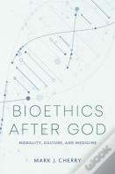 Bioethics After God
