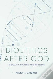 Bioethics After God