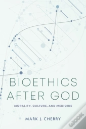 Bioethics After God
