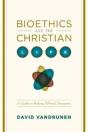 Bioethics And The Christian Life - Preview