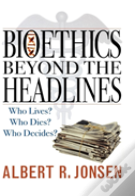 Bioethics Beyond The Headlines