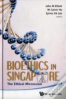 Bioethics In Singapore: The Ethical Microcosm