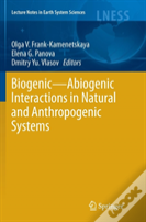 Biogenicâ€”Abiogenic Interactions In Natural And Anthropogenic Systems