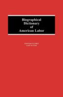 Biographical Dictionary Of American Labor
