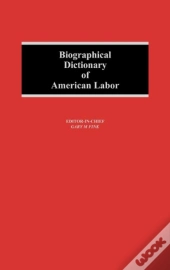 Biographical Dictionary Of American Labor