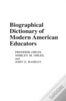 Biographical Dictionary Of Modern American Educators