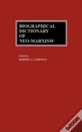 Biographical Dictionary Of Neo-Marxism