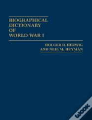 Biographical Dictionary Of World War I