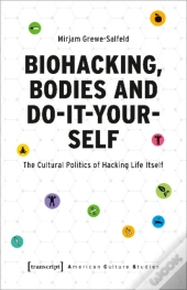 Biohacking, Bodies And Do-It-Yourself
