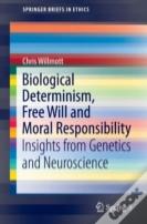 Biological Determinism, Free Will And Moral Responsibility