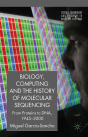 Biology, Computing, And The History Of Molecular Sequencing - Preview