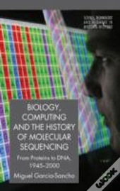 Biology, Computing, And The History Of Molecular Sequencing
