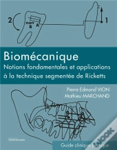 Biomecanique - Notions Fondamentales Et Applications A La Technique Segmentee De Ricketts