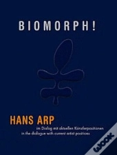 Biomorphe ! Hans Arp In A Dialogue With Current Artist Positions