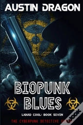 Biopunk Blues  Liquid Cool, Book 7 : The