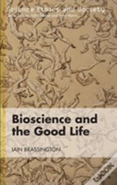 Bioscience And The Good Life