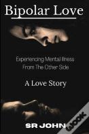 Bipolar Love Experiencing Mental Illness From The Other Side