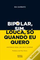 Bipolar, Sim. Louca, Só Quando Eu Quero