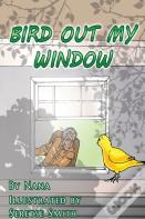 Bird Out My Window