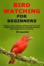 Bird Watching For Beginners: A Beginner' - Preview