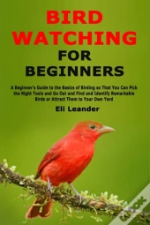 Bird Watching For Beginners: A Beginner'