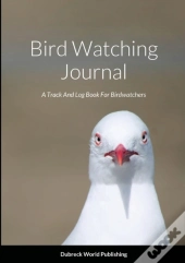 Bird Watching Journal: A Track And Log B