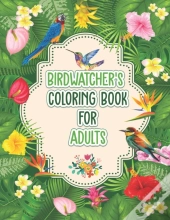 Birdwatchers Coloring Book For Adults