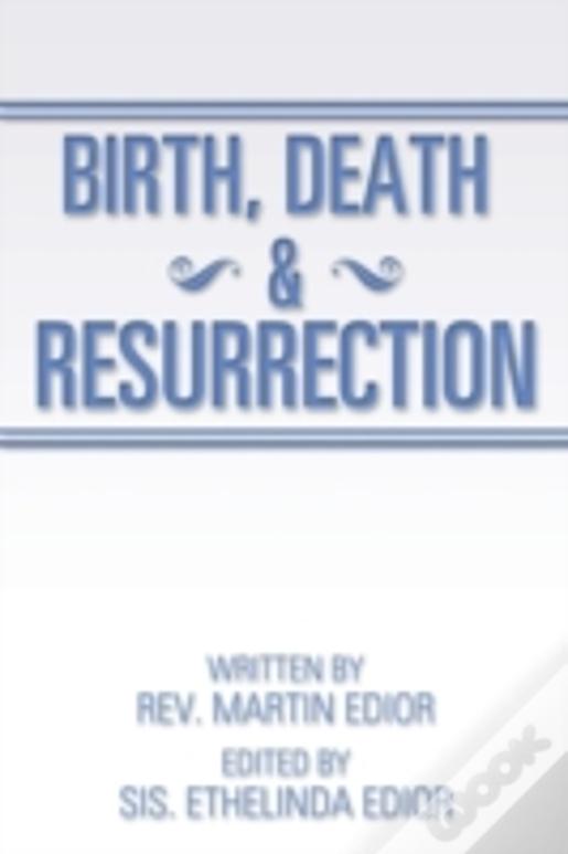 Birth, Death & Resurrection