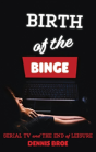 Birth Of The Binge - Preview