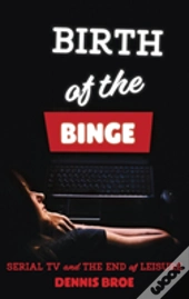 Birth Of The Binge