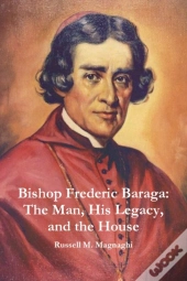 Bishop Frederic Baraga: The Man, His Leg