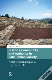 Bishops, Community And Authority In Late Roman Society