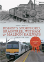 Bishop'S Stortford, Braintree, Witham & Maldon Railways Through Time - Preview