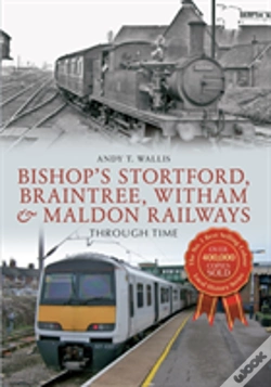 Capa do artigo Bishop'S Stortford, Braintree, Witham & Maldon Railways Through Time
