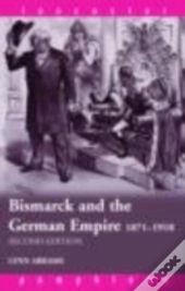 Bismarck And The German Empire