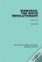 Bismarck: The White Revolutionary