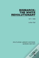 Bismarck: The White Revolutionary