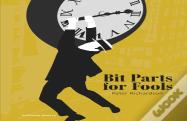 Bit Parts For Fools